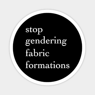 Stop Gendering Fabric Formations ( in white ) Magnet